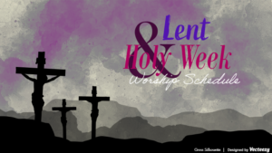 2024 Lent & Holy Week Worship Schedule